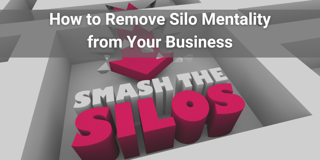 How to Remove Silo Mentality from Your Business