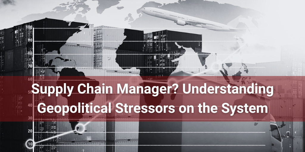 Supply Chain Manager? Understanding Geopolitical Stressors on the System