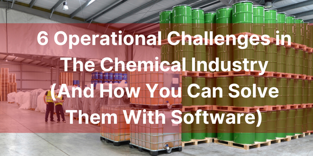 6 Operational Challenges in the Chemical Industry (And How You Can Solve Them With Software)