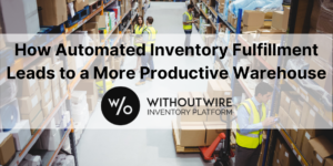 How Automated Inventory Fulfillment Leads to a More Productive Warehouse