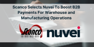 Scanco Selects Nuvei To Boost B2B Payments For Warehouse and Manufacturing Operations